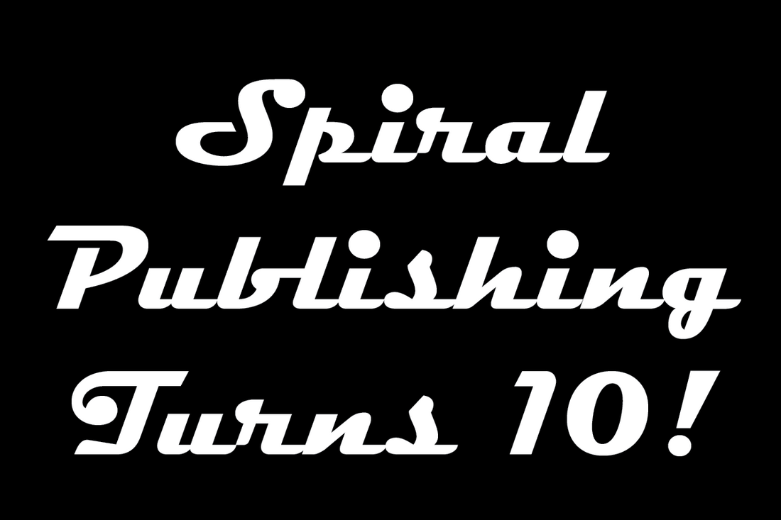 Spiral Publishing Turns Ten!