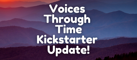 Update on the Voices Through Time Kickstarter!